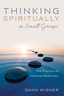 Thinking Spiritually in Small Groups by Wigner, Dann