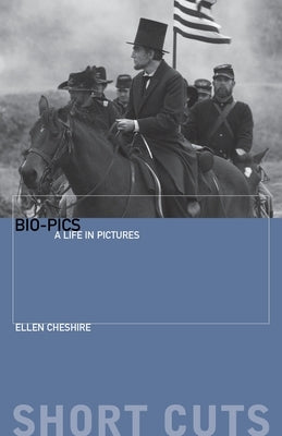 Bio-Pics: A Life in Pictures by Cheshire, Ellen