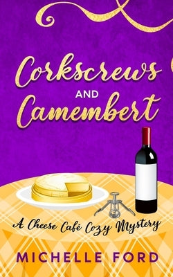 Corkscrews and Camembert by Ford, Michelle