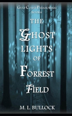 The Ghost Lights of Forrest Field by Bullock, M. L.