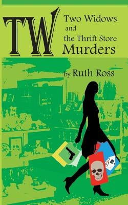 Two Widows and the Thrift Store Murders by Ross, Ruth