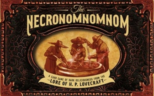 The Necronomnomnom: A Card Game of Dark Deliciousness from the Lore of H. P. Lovecraft by Slater, Mike