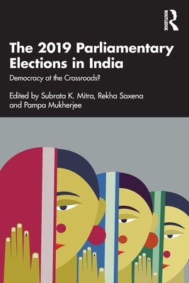 The 2019 Parliamentary Elections in India: Democracy at the Crossroads? by Mitra, Subrata K.