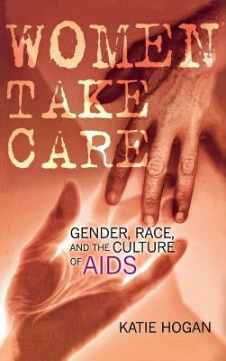 Women Take Care by Hogan, Katie