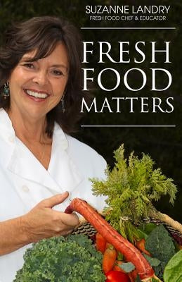 Fresh Food Matters by Landry, Suzanne