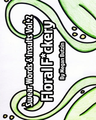 Swear Words and Insults Vol. 2 Floral F*ckery by Butzin, Megan