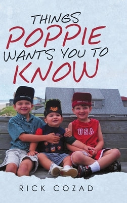 Things Poppie Wants You to Know by Cozad, Rick