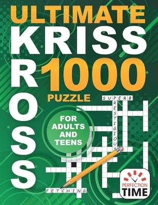 Ultimate Kriss Kross: 1000 Puzzles for Adults and Teens by Time, Perfection