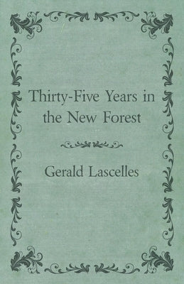 Thirty-Five Years in the New Forest by Lascelles, Gerald