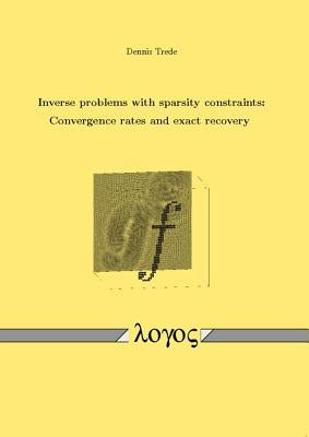 Inverse Problems with Sparsity Constraints: Convergence Rates and Exact Recovery by Trede, Dennis