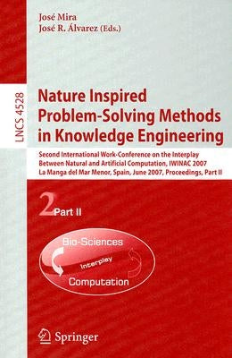 Nature Inspired Problem-Solving Methods in Knowledge Engineering: Second International Work-Conference on the Interplay Between Natural and Artificial by Mira, José
