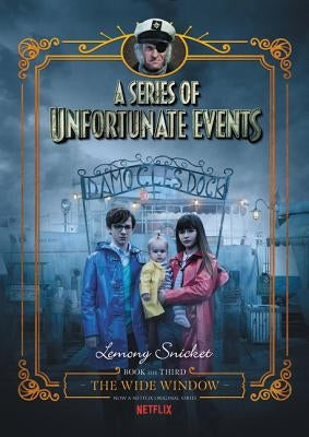 A Series of Unfortunate Events #3: The Wide Window Netflix Tie-In by Snicket, Lemony