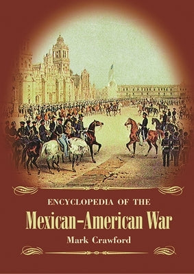 Encyclopedia of the Mexican-American War by Crawford, Mark