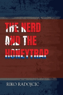 The Nerd and the Honeytrap by Radojcic, Riko