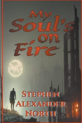 My Soul's On Fire by North, Stephen Alexander
