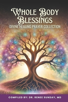 Whole Body Blessing: Divine Healing Prayer Collection by Sunday, Renee