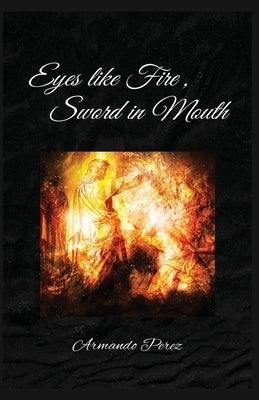 Eyes Like Fire, Sword In Mouth by Perez, Armando