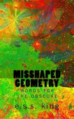 Misshaped Geometry: words for the obscure by King, Ess