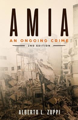 AMIA - An Ongoing Crime: Extended Edition by Zuppi, Alberto L.