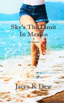 Sky's The Limit In Mexico & In Devon by Dew, Jacey K.