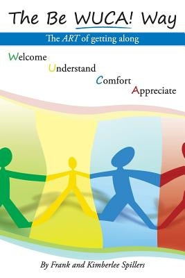 The Be Wuca! Way: The Art of Getting Along by Spillers, Frank And Kimberlee