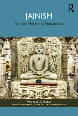 Jainism: An Indian Religion of Nonviolence by Krüger, Patrick Felix