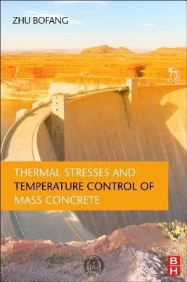 Thermal Stresses and Temperature Control of Mass Concrete by Bofang, Zhu