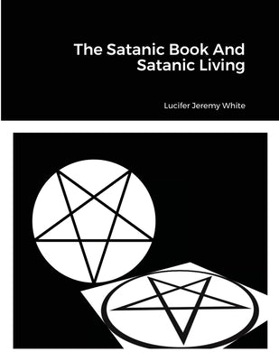 The Satanic Book And Satanic Living by Jeremy White, Lucifer