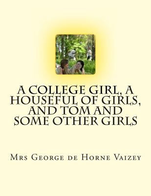 A College Girl, A Houseful of Girls, And Tom and Some Other Girls by de Horne Vaizey, George