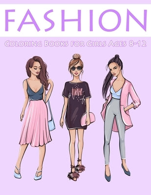 Fashion Coloring Books for Girls Ages 8-12: Gorgeous Coloring Book for Girls by Marshall, Nick