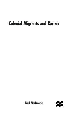 Colonial Migrants and Racism: Algerians in France, 1900-62 by MacMaster, N.
