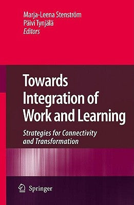 Towards Integration of Work and Learning: Strategies for Connectivity and Transformation by Stenström, Marja-Leena