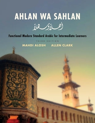 Ahlan Wa Sahlan: Functional Modern Standard Arabic for Intermediate Learners by Alosh, Mahdi