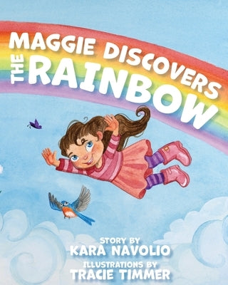 Maggie Discovers the Rainbow by Navolio, Kara