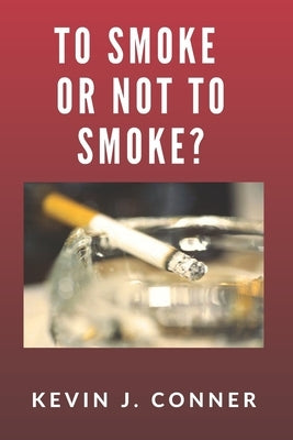 To Smoke Or Not To Smoke? by Conner, Kevin J.
