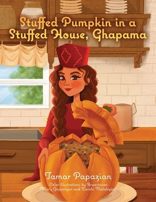 Stuffed Pumpkin in a Stuffed House, Ghapama by Papazian, Tamar