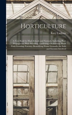 Horticulture; a Text Book for High Schools and Normals, Including Plant Propagation; Plant Breeding; Gardening; Orcharding; Small Fruit Growing; Fores by Davis, Kary Cadmus 1867-1936
