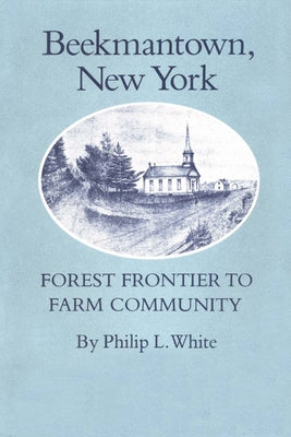 Beekmantown, New York: Forest Frontier to Farm Community by White, Philip L.