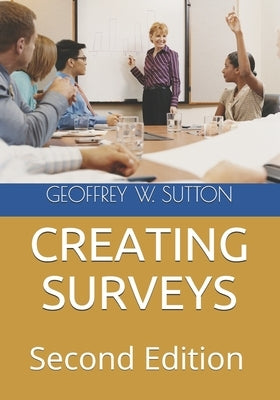 Creating Surveys: Second Edition by Sutton, Geoffrey W.