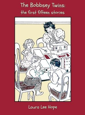 The Bobbsey Twins: The First Fifteen Stories, Including Merry Days Indoors and Out, in the Country, at the Seashore, at School, at Snow L by Hope, Laura Lee