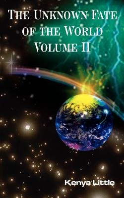 The Unknown Fate of the World Volume II by Little, Kenya