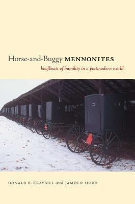 Horse-And-Buggy Mennonites: Hoofbeats of Humility in a Postmodern World by Kraybill, Donald B.