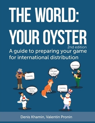 The World: Your Oyster: A guide to preparing your game for international distribution. 2nd edition by Pronin, Valentine