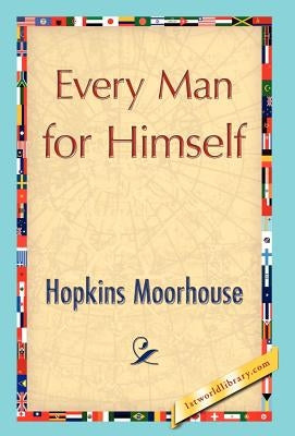 Every Man for Himself by Hopkins Moorhouse, Moorhouse