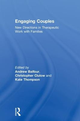 Engaging Couples: New Directions in Therapeutic Work with Families by Balfour, Andrew