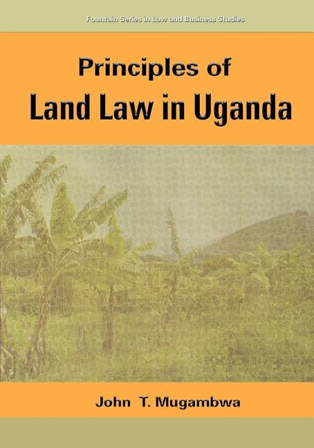Principles Of Land Law In Uganda by Mugambwa, John T.
