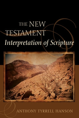 The New Testament Interpretation of Scripture by Hanson, Anthony Tyrrell