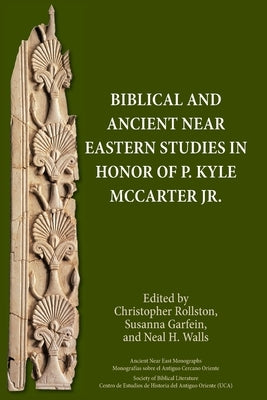 Biblical and Ancient Near Eastern Studies in Honor of P. Kyle McCarter Jr. by Rollston, Christopher