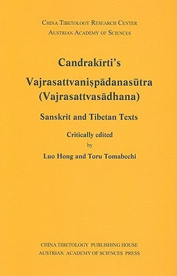 Candrakirti's Vajrasattvanispadanasutra (Vajrasattvasadhana): Sanskrit and Tibetan Texts by Hong, Luo