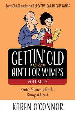 Gettin' Old Ain't for Wimps Volume 2: Senior Moments for the Young at Heart Volume 2 by O'Connor, Karen